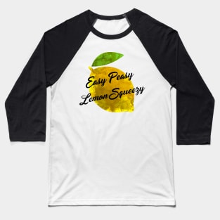 Easy Peasy Lemon Squeezy Baseball T-Shirt